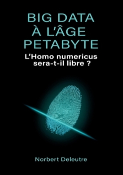 Paperback Big data à l'âge Petabyte: l'Homo numericus sera-t-il libre ? [French] Book