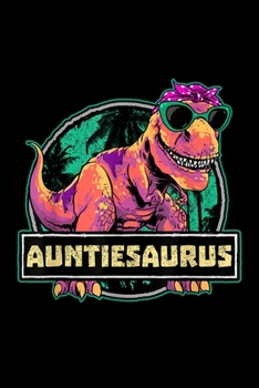 Paperback Auntiesaurus: Auntiesaurus T Rex Auntie Saurus Dinosaur Women Aunt Journal/Notebook Blank Lined Ruled 6X9 100 Pages Book