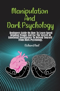 Paperback Manipulation And Dark Psychology: Beginners Guide On How To Learn Speed Reading People And Use The Secrets Of Emotional Intelligence To Defend Yoursel Book