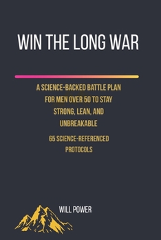 Paperback Win the Long War: A Science-Backed Battle Plan for Men Over 50 to Stay Strong, Lean, and Unbreakable Book