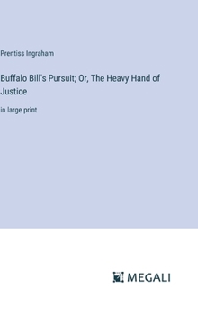 Hardcover Buffalo Bill's Pursuit; Or, The Heavy Hand of Justice: in large print Book