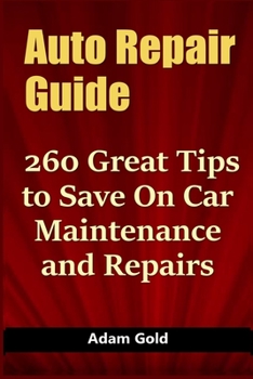 Paperback Auto Repair Guide: 260 Great Tips to Save On Car Maintenance and Repairs Book