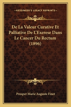 Paperback De La Valeur Curative Et Palliative De L'Exerese Dans Le Cancer Du Rectum (1896) [French] Book