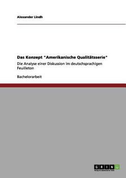 Paperback Das Konzept "Amerikanische Qualitätsserie": Die Analyse einer Diskussion im deutschsprachigen Feuilleton [German] Book