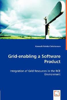 Paperback Grid-enabling a Software Product - Integration of Grid Resources in the RCE Environment Book