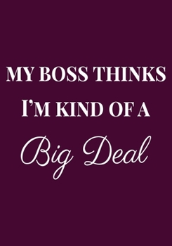 Paperback My Boss thinks I'm kind of a Big Deal: Appreciation Gifts for Friends, coworker, female and male - Team - Lined Blank Notebook Journal friendship Appr Book