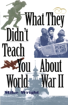 Paperback What They Didn't Teach You about World War II Book