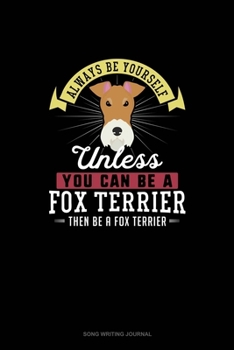 Paperback Always Be Yourself Unless You Can Be A Fox Terrier Then Be A Fox Terrier: Song Writing Journal Book