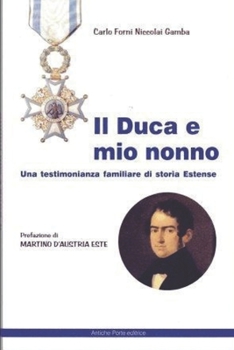 Paperback Il duca e mio nonno: una testimonianza familiare di storia estense [Italian] Book