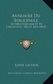 Paperback Annuaire Du Bibliophile: Du Bibliothecaire Et De L'Archiviste, 1862 Et 1863 (1862) [French] Book