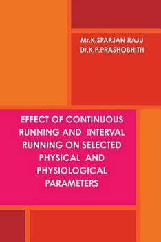 Paperback Effect of Continuous Running and Interval Running on Selected Physical and Physiological Parameters Book