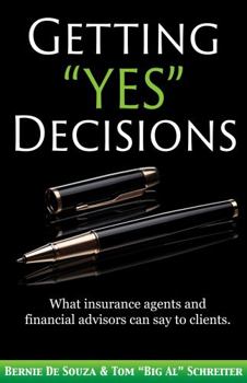 Paperback Getting "Yes" Decisions: What insurance agents and financial advisors can say to clients. Book