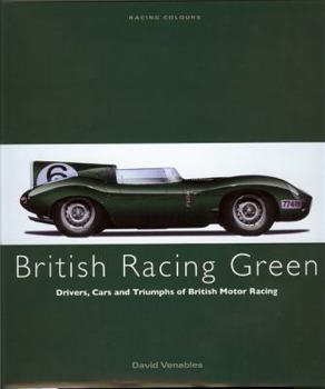 Hardcover BRITISH RACING GREEN: Drivers, Cars and Triumphs of British Motor Racing (Racing Colours) Book