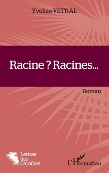 Racine ? Racines...: Roman (Lettres Des Caraïbes) (French Edition)