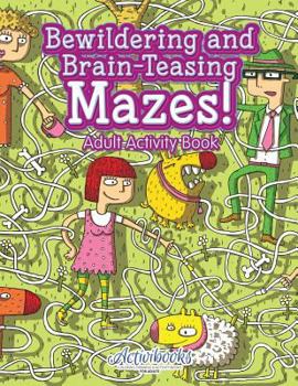 Paperback Bewildering and Brain-Teasing Mazes! Adult Activity Book