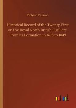 Paperback Historical Record of the Twenty-First or The Royal North British Fusiliers: From Its Formation in 1678 to 1849 Book