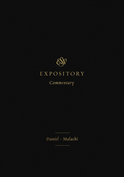 ESV Expository Commentary (Volume 7): Daniel-Malachi - Book #7 of the ESV Expository Commentary