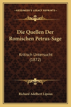 Paperback Die Quellen Der Romischen Petrus-Sage: Kritisch Untersucht (1872) [German] Book