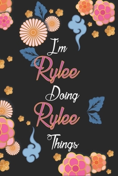 Paperback I'm Rylee Doing Rylee Things Notebook Birthday Gift: Personalized Name Journal Writing Notebook For Girls and Women, 100 Pages, 6x9, Soft Cover, Matte Book