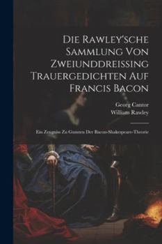 Paperback Die Rawley'sche Sammlung Von Zweiunddreissing Trauergedichten Auf Francis Bacon: Ein Zeugniss Zu Gunsten Der Bacon-Shakespeare-Theorie [German] Book