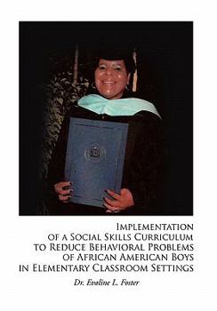 Paperback Implementation of a Social Skills Curriculum to Reduce Behavioral Problems of African American Boys in Elementary Classroom Settings Book