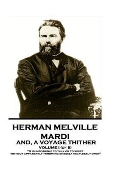 Paperback Herman Melville - Mardi, and A Voyage Thither. Volume I (of II): "It is impossible to talk or to write without apparently throwing oneself helplessly Book