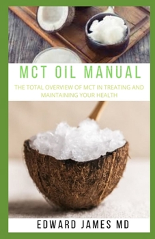 Paperback McT Oil Manual: The Total Overview of McT in Treating and Maintaining Your Health Book