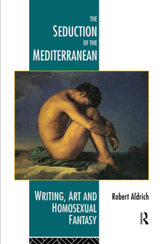 Paperback The Seduction of the Mediterranean: Writing, Art and Homosexual Fantasy Book