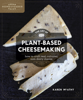 Paperback The Art of Plant-Based Cheesemaking: How to Craft Real, Cultured, Non-Dairy Cheese Book