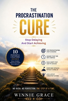 Paperback The Procrastination Cure: Stop Delaying, And Start Achieving Book