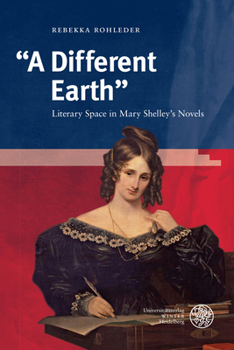 A Different Earth: Literary Space in Mary Shelley's Novels (Britannica Et Americana. 3. Folge)