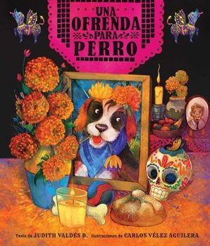 Hardcover Ofrenda Para Perro (Un Libro Ilustrado del Día de Muertos Para Niños) (an Ofrenda for Perro) (Spanish Edition) [Spanish] Book