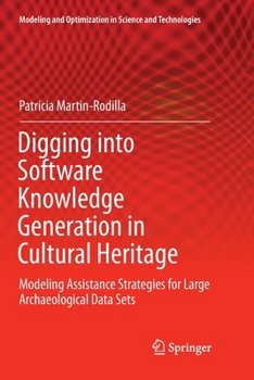 Paperback Digging Into Software Knowledge Generation in Cultural Heritage: Modeling Assistance Strategies for Large Archaeological Data Sets Book