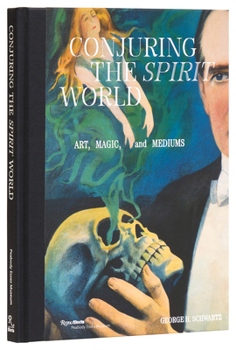 Hardcover Conjuring the Spirit World: Art, Magic, and Mediums Book