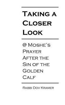 Paperback Taking a Closer Look: @ Moshe's Prayer After the Sin of the Golden Calf Book