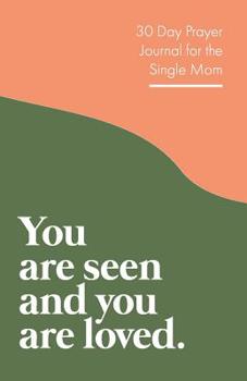 Paperback 30 Day Prayer Journal For The Single Mom: You Are Seen And You Are Loved. An 84-Page Christian Guide Made Exclusively For Single Moms. Book