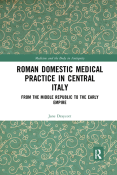 Paperback Roman Domestic Medical Practice in Central Italy: From the Middle Republic to the Early Empire Book