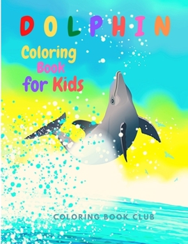 Paperback Dolphin Coloring Book for Kids: Children Activity Book for Boys & Girls Ages 2-4, 4-8 Book