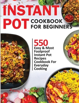 Paperback Instant Pot Cookbook for Beginners: 550 Easy & Most Foolproof Instant Pot Recipes Cookbook for Everyday Cooking Book