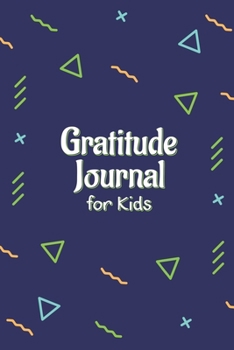 Gratitude Journal For Kids: A Daily Happiness Notebook To Teach Kids Practice Gratitude And Mindfulness