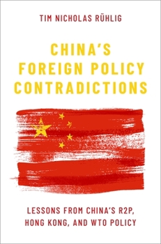 Hardcover China's Foreign Policy Contradictions: Lessons from China's R2p, Hong Kong, and Wto Policy Book