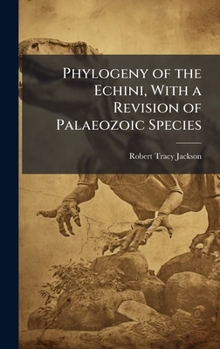 Hardcover Phylogeny of the Echini, With a Revision of Palaeozoic Species Book