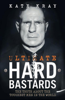 Paperback Ultimate Hard Bastards: The Truth about the Toughest Men in the World Book