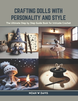 Paperback Crafting Dolls with Personality and Style: The Ultimate Step by Step Guide Book for Intricate Crochet Book