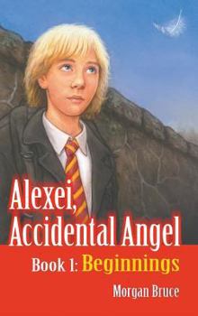 Hardcover Beginnings: Alexei, Accidental Angel - Book 1 Book