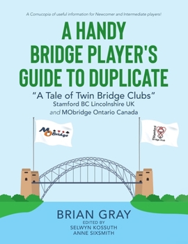 Paperback A Handy Bridge Player's Guide to Duplicate: "A Tale of Twin Bridge Clubs" Stamford BC Lincolnshire UK and MObridge Ontario Canada Book