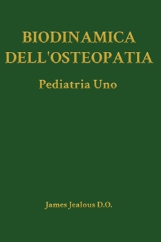 Biodinamica dell'Osteopatia Pediatria Uno (Biodynamics of Osteopathy) (Italian Edition)