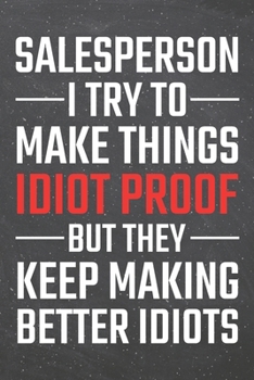 Salesperson I try to make things Idiot Proof: Salesperson Dot Grid Notebook, Planner or Journal | Size 6 x 9 | 110 Dotted Pages | Office Equipment, ... Gift Idea for Christmas or Birthday