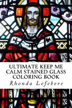 Paperback Ultimate Keep Me Calm Stained Glass Coloring Book: Stained Glass Coloring Book