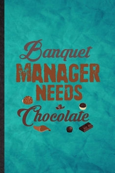 Paperback Banquet Manager Needs Chocolate: Funny Blank Lined Banquet Feast Wine Dine Notebook/ Journal, Graduation Appreciation Gratitude Thank You Souvenir Gag Book